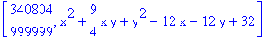 [340804/999999, x^2+9/4*x*y+y^2-12*x-12*y+32]